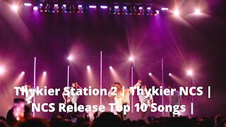 Thykier Station 2 | Thykier NCS | NCS Release Top 10 Songs |