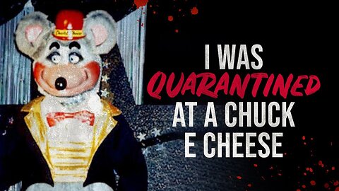 I Was Quarantined at a Chuck E Cheese - Creepypasta