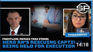 Frontline Nurses Take Stand: Hero RN's Rescuing Captives Being Held For Execution