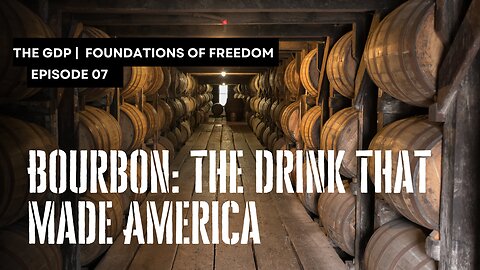 Bourbon: The Drink that Made America | The Foundations of Freedom Ep.7
