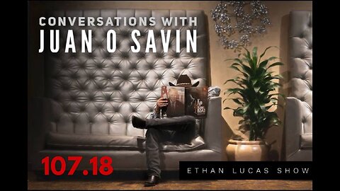 Conversations with JUAN O SAVIN #18