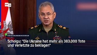 Schoigu: "Die Ukraine hat mehr als 383.000 Tote und Verletzte zu beklagen"