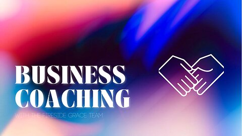 Looking to Grow Your Business? Try Business Coaching with Fireside Grace