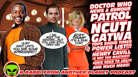 Doctor Who News Warp! Ncuti Gatwa Tops Power List! Henry Cavill NOT The Master! Jodie Goes To Jail!