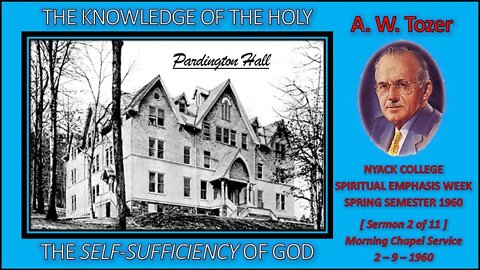A. W. Tozer | "The Self-Sufficiency of God" | THE KNOWLEDGE OF THE HOLY - [Sermon 2 of 11]