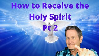 How to Receive the Baptism of the Holy Spirit (Pt.2)