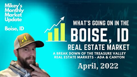 Mikey's Monthly Market Update! Boise Idaho Real Estate Market - April, 2022