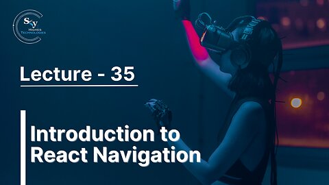 35 - Introduction to React Navigation | Skyhighes | React Native