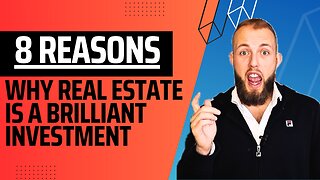 Real Estate Explained: 8 Reasons It's an absolutely BRILLIANT Investment