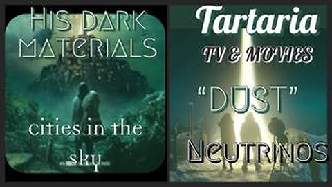 TARTARIA ON TV- HIS DARK MATERIALS- DUST NEUTRINOS-YOUKNOW DODGETHEHIJACK