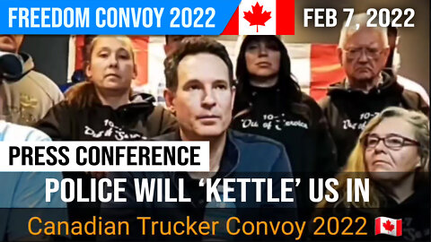 Police will 'kettle' us in : Press Conference : Freedom Convoy 2022