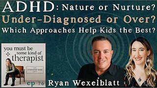 76. ADHD: Nature or Nurture? Under-Diagnosed or Over? Gender-Specific or Not? With Ryan Wexelblatt