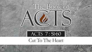 Cut To The Heart: Acts 7:51-60