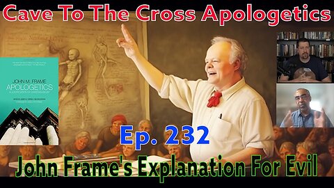 John Frame's Explanation For Evil - Ep.232 - Apologetics By John Frame - The Problem Of Evil 2 - Pt2