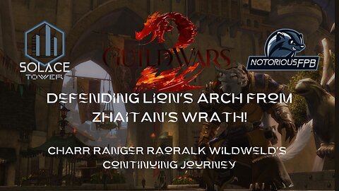 Defending Lion's Arch from Zhaitan's Wrath! Charr Ranger Raoralk Wildweld's Continuing Journey