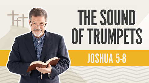 Bible Discovery, Joshua 5-8 | The Sound of Trumpets - February 26, 2024
