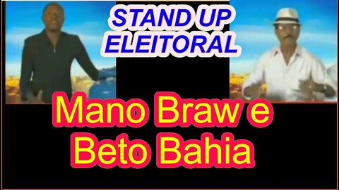 Stand Up Eleitoral - Candidatos Mano Braw e Beto Bahia