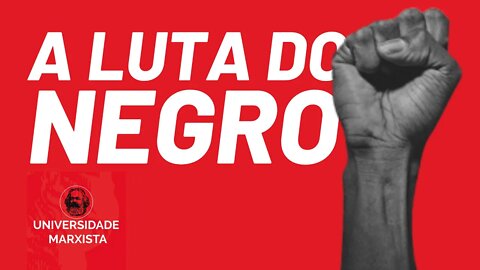 Palestra: O povo negro, a luta, o genocídio e o golpe - Universidade Marxista nº 353