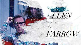 Allen v. Farrow - Woody Allen's Innocence Explained (And Proved)