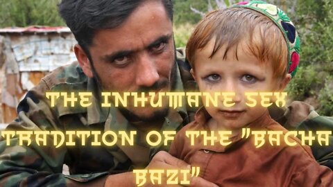 The inhumane sex tradition of the "Bacha Bazi"