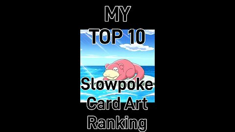 My Top 10 Slowpoke Card Art Ranking!