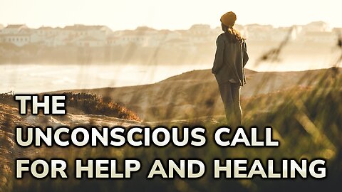 The Unconscious Call for Help and Healing | Daily Inspiration