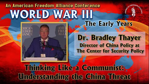 Dr. Bradley Thayer: Thinking Like a Communist: Understanding the China Threat