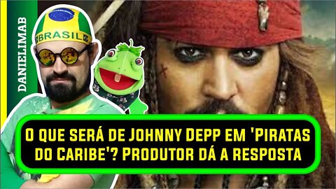 328 - O que será de Johnny Depp em Piratas do Caribe Produtor dá a resposta