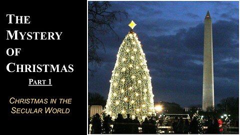12/15/22 The Mystery of Christmas - Part 1 - Christmas in the Secular World
