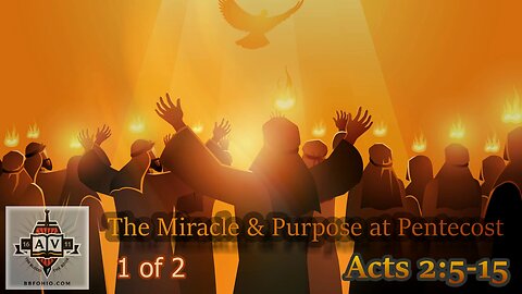 009 The Miracle and Purpose At Pentecost (Acts 2:5-15) 1 of 2