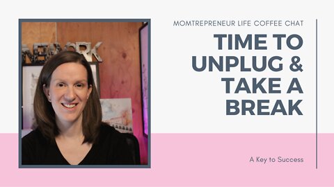 Momtrepreneur Life Coffee Chat: Time to Unplug & Take a Break