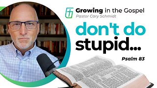 Don't Do Stupid... | Psalm 83 | Cary Schmidt