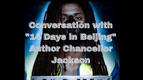 Conversation with "14 Days in Beijing" Author Chancellor Jackson