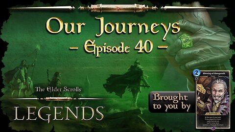 Elder Scrolls Legends: Our Journeys - Ep 40