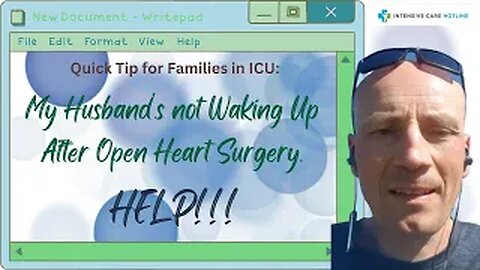 Quick tip for families in ICU: My Husband’s Not Waking Up After Open Heart Surgery! Help!