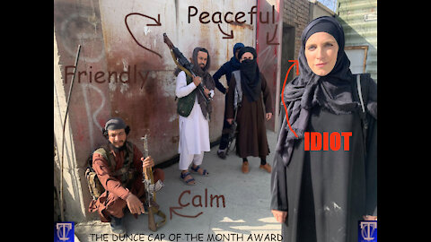 Taliban: "Calm" And "Friendly! DUNCE CAP WINNER (5/5) - THE CORRECT VIEWS 08/30/2021