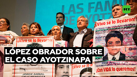 "No queremos ocultar ninguna información": López Obrador sobre el caso Ayotzinapa