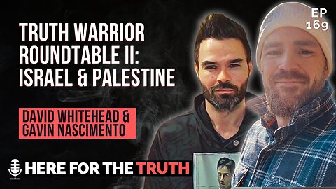 Episode 169 - David Whitehead & Gavin Nascimento | Truth Warrior Roundtable II: Israel & Palestine