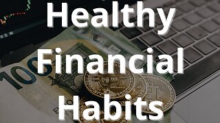 Healthy FINANCIAL HABITS for personal and financial growth