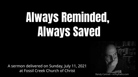 Always Reminded, Always Saved - a sermon by Randy Cantrell