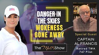 Mel K & Captain Al Francis | Danger in the Skies - Wokeness Gone Awry | 5-10-23