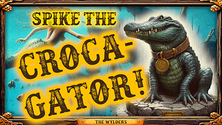 Ep 008 " CROCA-GATOR" - The Wylders Game