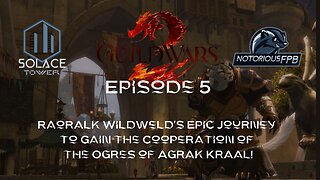 Raoralk Wildweld's Epic Journey to Gain the Cooperation of the Ogres of Agrak Kraal! | Episode 5