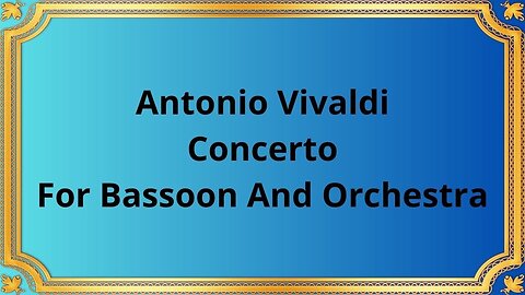 Antonio Vivaldi Concerto For Bassoon And Orchestra