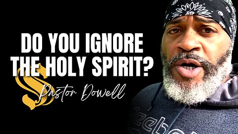 Do You Ignore the Holy Spirit? | Pastor Dowell