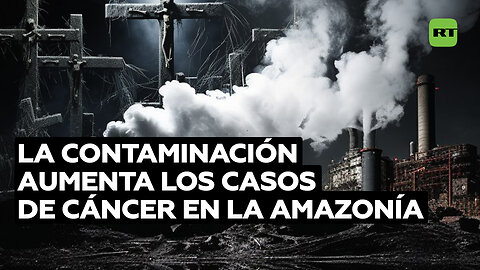 Los mecheros de las petroleras aumentan los casos de cáncer en la población amazónica