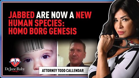 🎯 Dr. Jane Ruby/Todd Callendar ~ Could the Vaxxed Now Be Considered a New Gene Altered Human Species Called "Homo Borg Genesis"