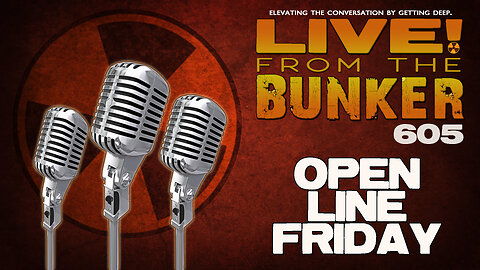 Live From The Bunker 605: Open Line Friday | SPECIAL TIME