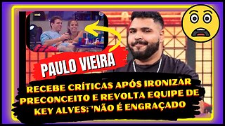 Gente!#PauloVieira, causa revolta ao ironizar preconceito no #bbb23, falta de sensibilidade ou humor