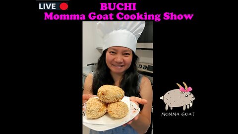 Momma Goat Cooking Show - LIVE - Buchi